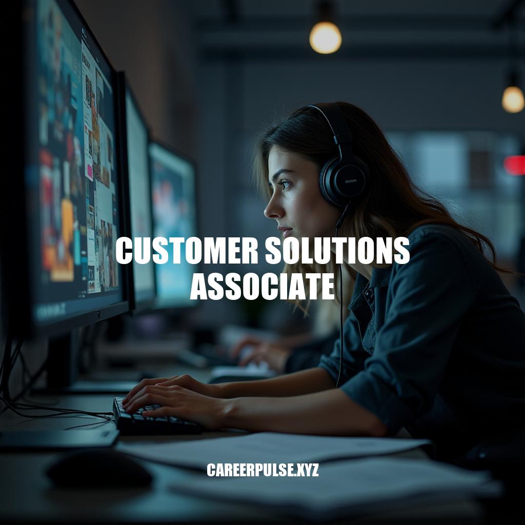 Customer Solutions Associate: Role & Responsibilities