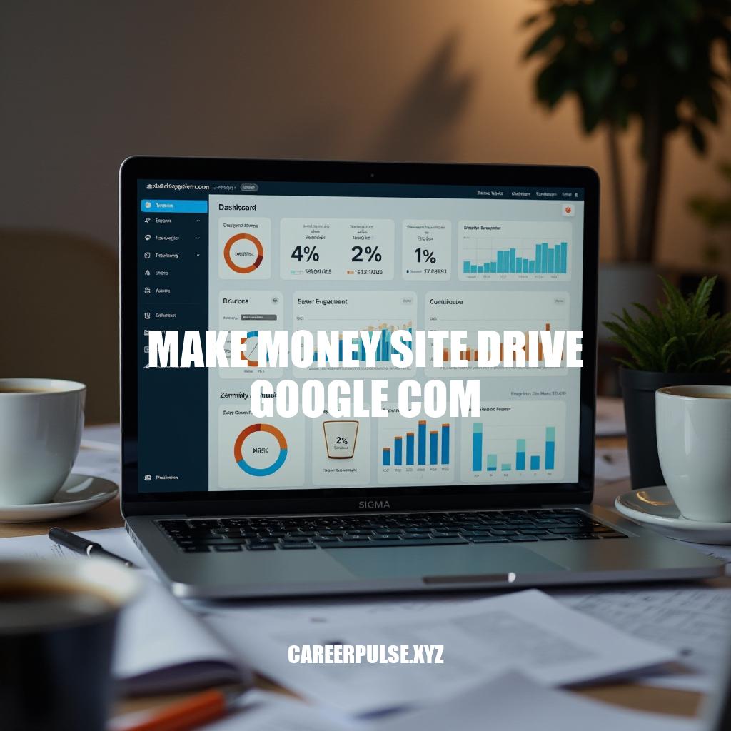 Maximizing Earnings on Make Money Site Drive Google Com: A Comprehensive Guide